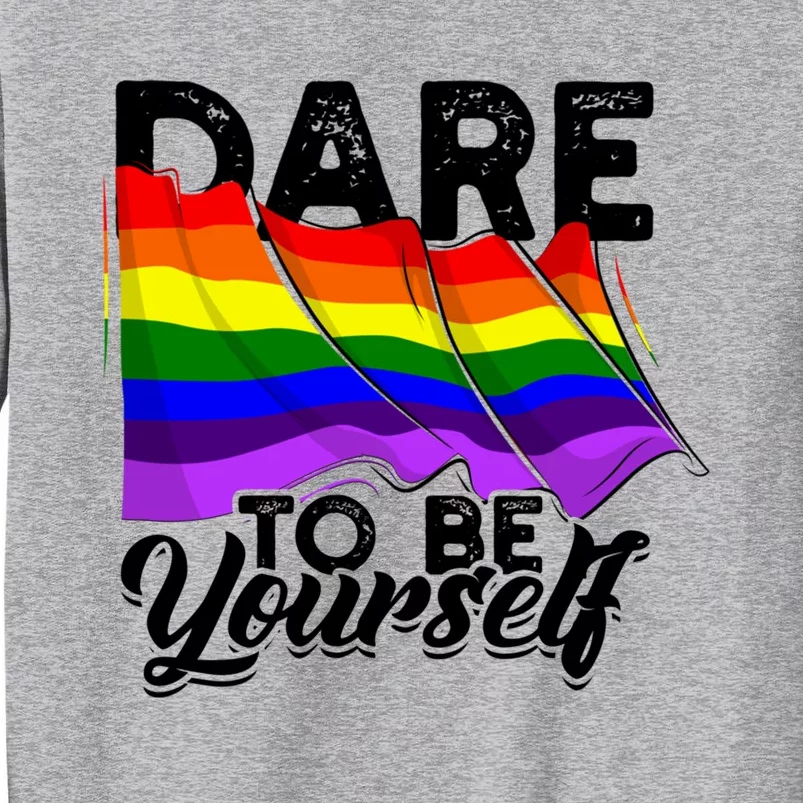 Dare To Be Yourself Lgbtq Pride And Equality Gift Tall Sweatshirt