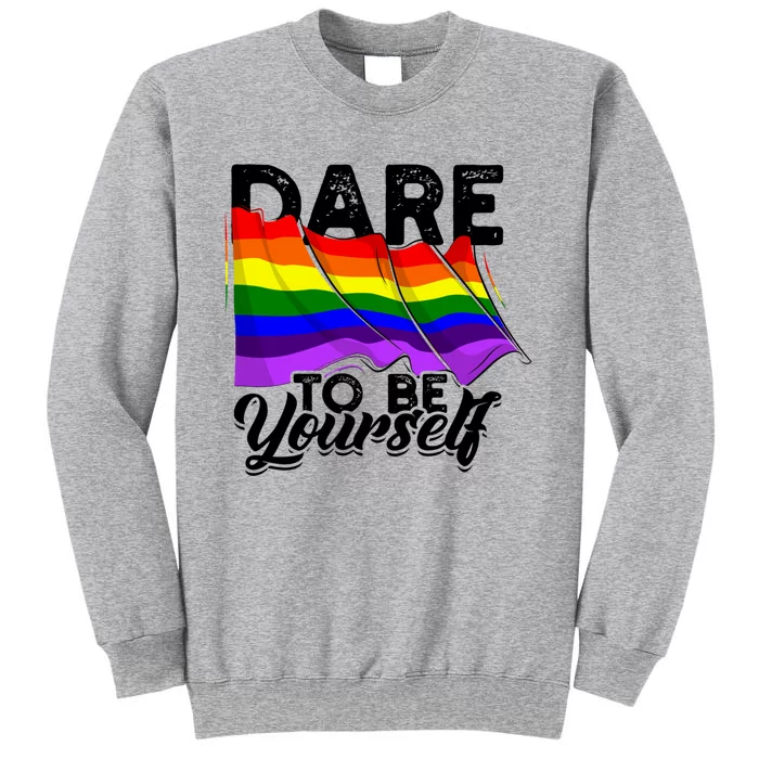 Dare To Be Yourself Lgbtq Pride And Equality Gift Tall Sweatshirt