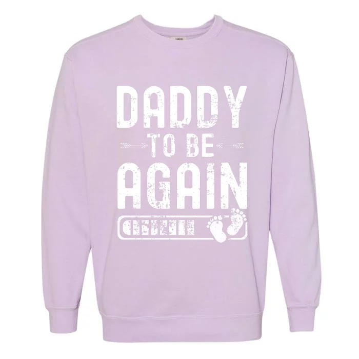 Daddy To Be Again New Dad Announcement Garment-Dyed Sweatshirt