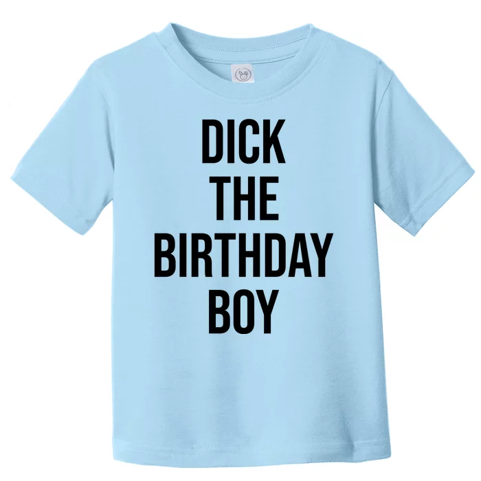 Dick The Birthday Boy Funny Humor Meme Toddler T-Shirt