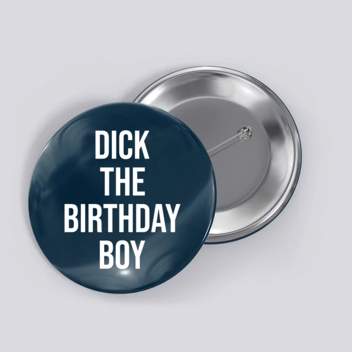 Dick The Birthday Boy Funny Humor Meme Button