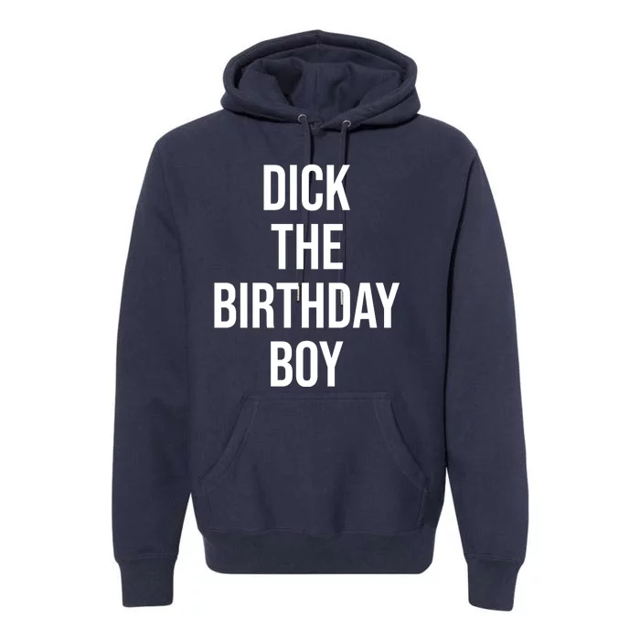 Dick The Birthday Boy Funny Humor Meme Premium Hoodie