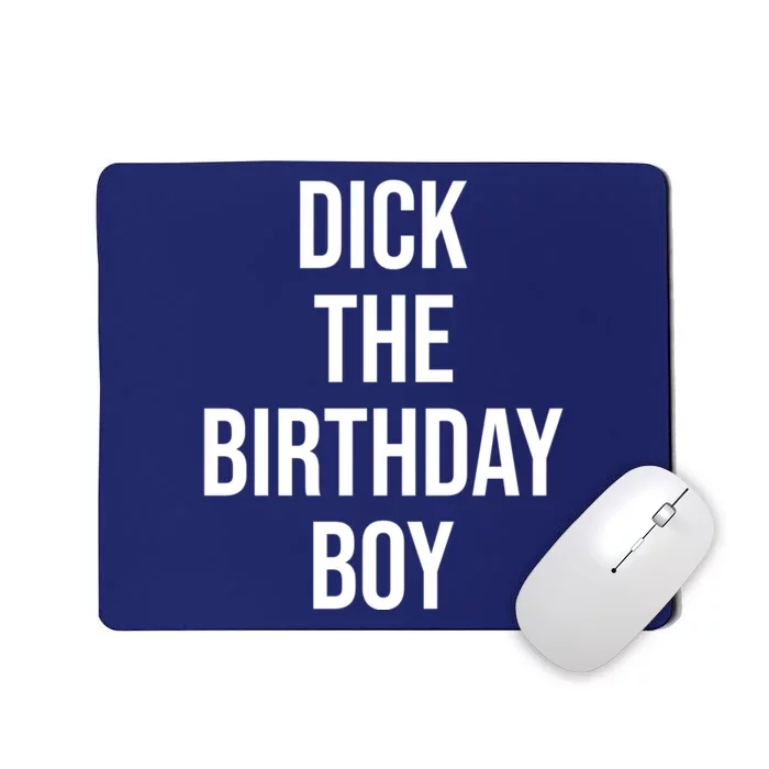 Dick The Birthday Boy Funny Humor Meme Mousepad