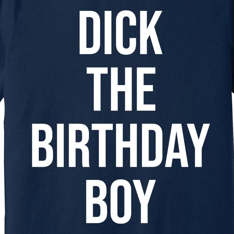 Dick The Birthday Boy Funny Humor Meme Premium T-Shirt