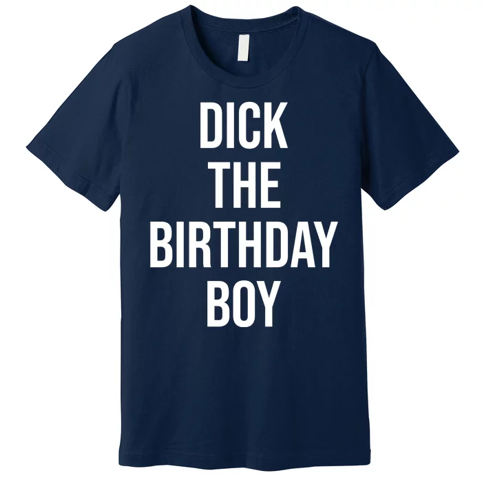 Dick The Birthday Boy Funny Humor Meme Premium T-Shirt