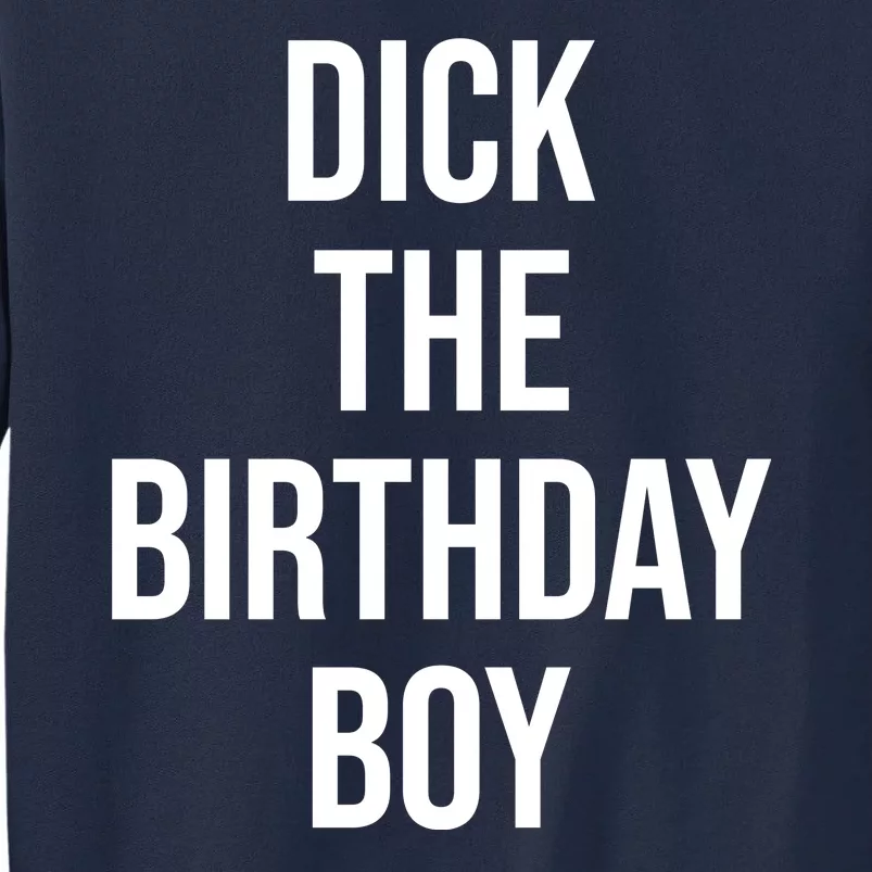 Dick The Birthday Boy Funny Humor Meme Tall Sweatshirt