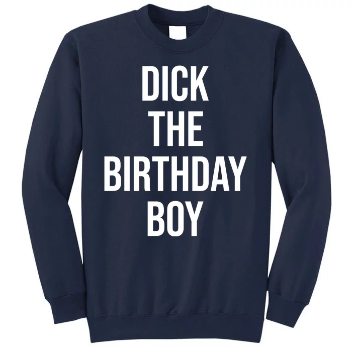 Dick The Birthday Boy Funny Humor Meme Tall Sweatshirt