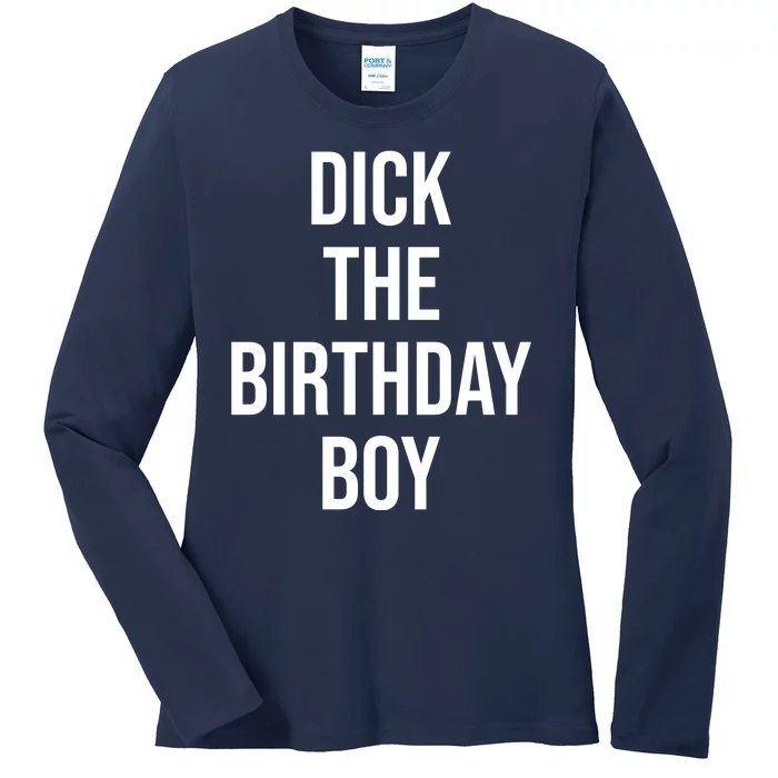 Dick The Birthday Boy Funny Humor Meme Ladies Long Sleeve Shirt