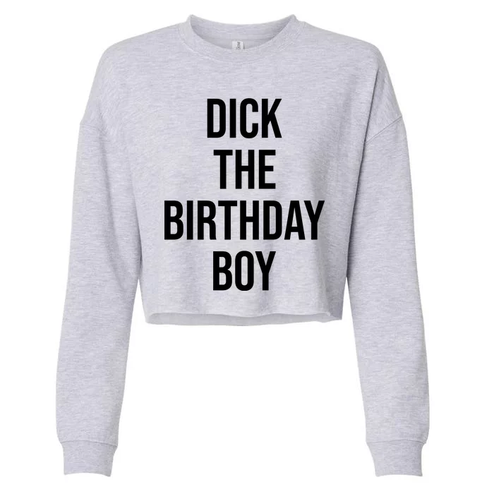 Dick The Birthday Boy Funny Humor Meme Cropped Pullover Crew