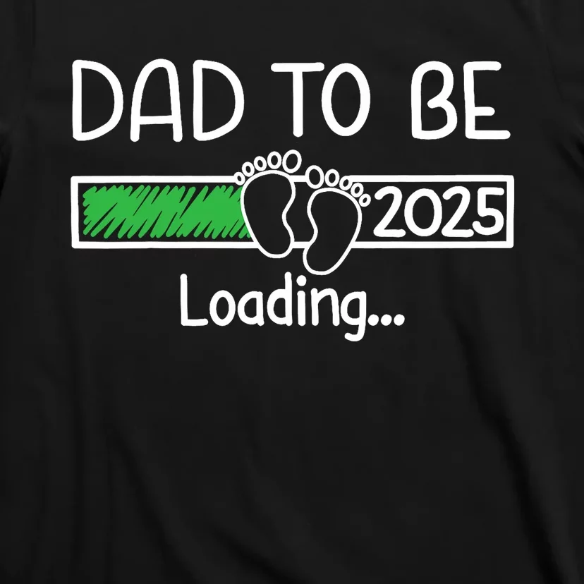 Dad To Be 2025 Dad Loading 2025 Father Expect Baby 2025 T-Shirt