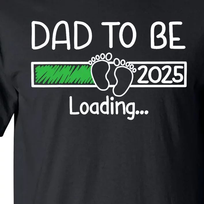 Dad To Be 2025 Dad Loading 2025 Father Expect Baby 2025 Tall T-Shirt