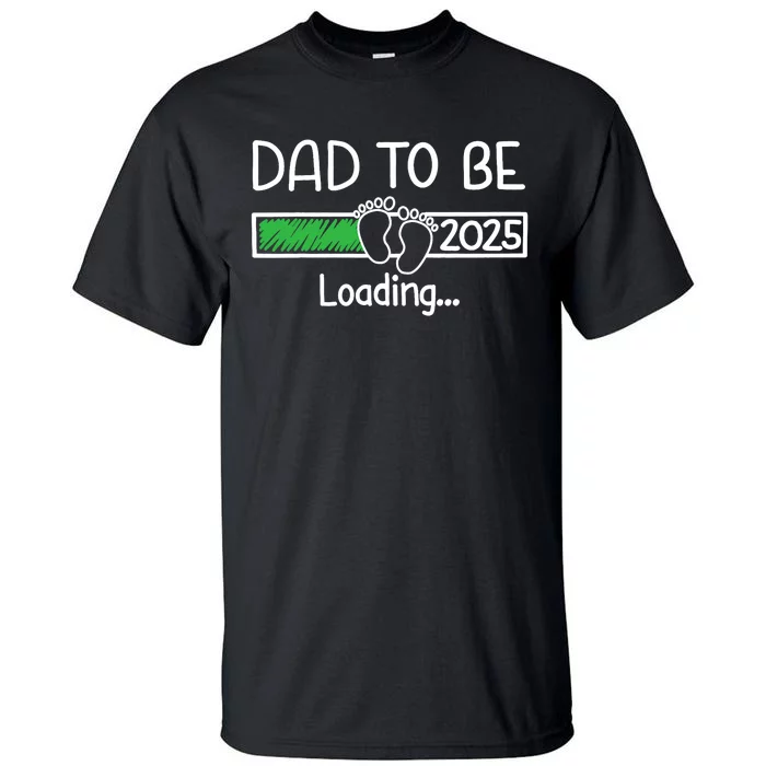 Dad To Be 2025 Dad Loading 2025 Father Expect Baby 2025 Tall T-Shirt