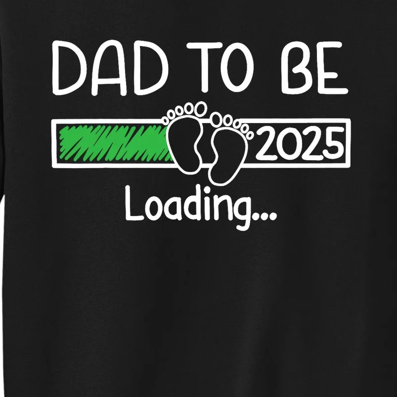 Dad To Be 2025 Dad Loading 2025 Father Expect Baby 2025 Tall Sweatshirt