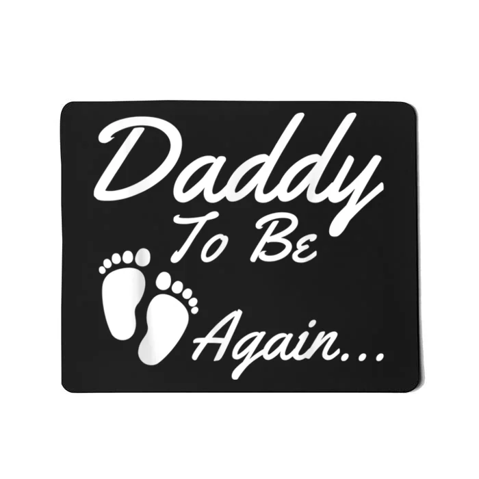 Daddy To Be, Again... Soon To Be Dad Shirt Mousepad