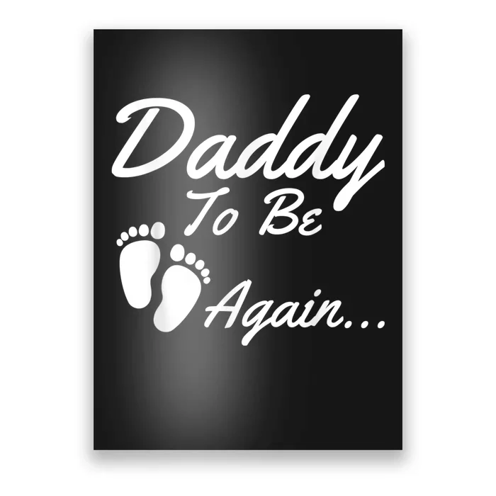 Daddy To Be, Again... Soon To Be Dad Shirt Poster