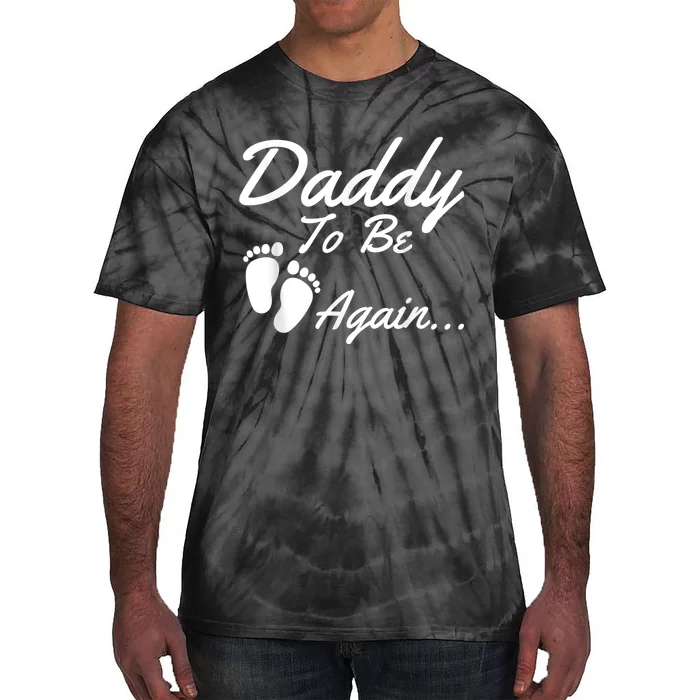 Daddy To Be, Again... Soon To Be Dad Shirt Tie-Dye T-Shirt