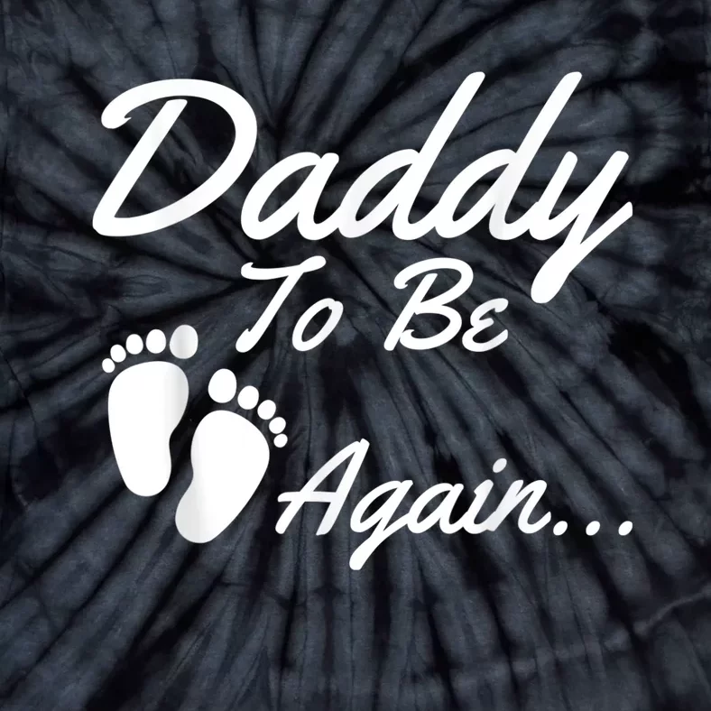 Daddy To Be, Again... Soon To Be Dad Shirt Tie-Dye T-Shirt