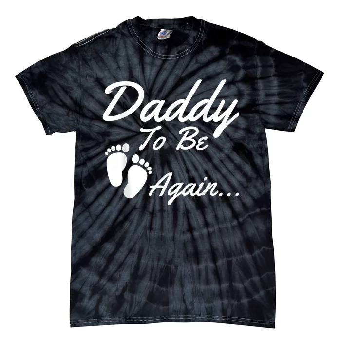 Daddy To Be, Again... Soon To Be Dad Shirt Tie-Dye T-Shirt