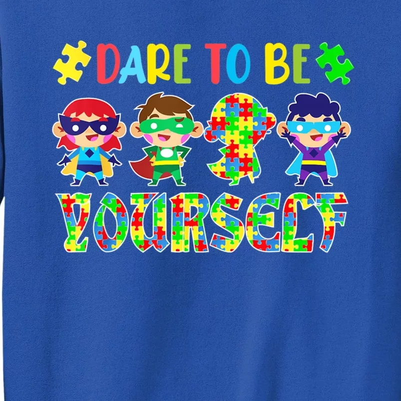 Dare To Be Yourself Autism Awareness Superheroes Gift Tall Sweatshirt