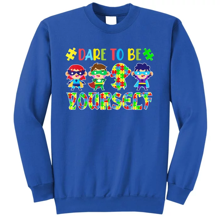 Dare To Be Yourself Autism Awareness Superheroes Gift Tall Sweatshirt