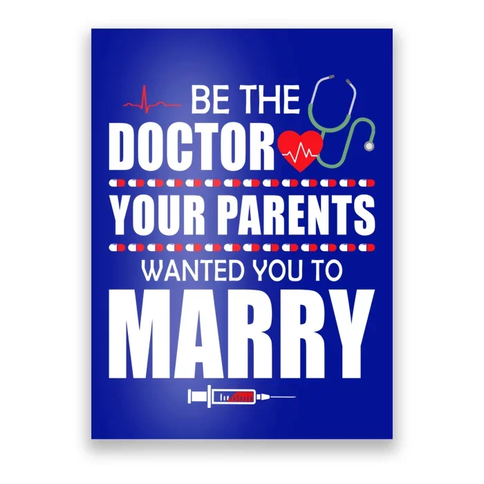 Doctor Tee Be Doctor Your Parents Wanted You To Marry Cute Gift Poster