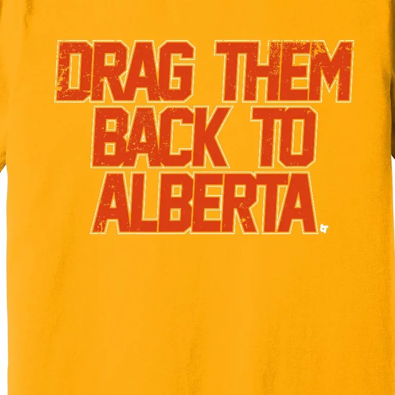 Drag Them Back To Alberta Edmonton Hockey Premium T-Shirt