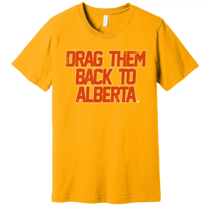 Drag Them Back To Alberta Edmonton Hockey Premium T-Shirt