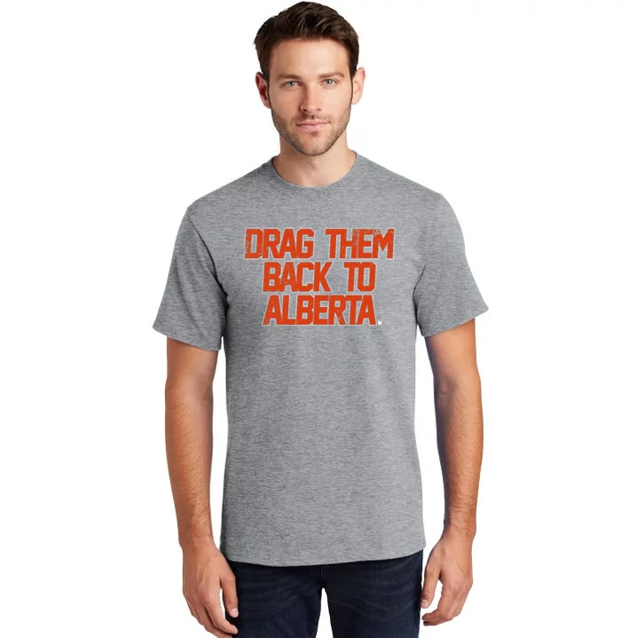 Drag Them Back To Alberta Edmonton Hockey Tall T-Shirt