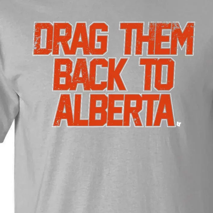 Drag Them Back To Alberta Edmonton Hockey Tall T-Shirt