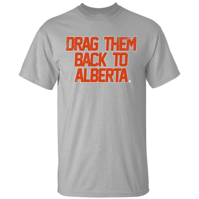 Drag Them Back To Alberta Edmonton Hockey Tall T-Shirt