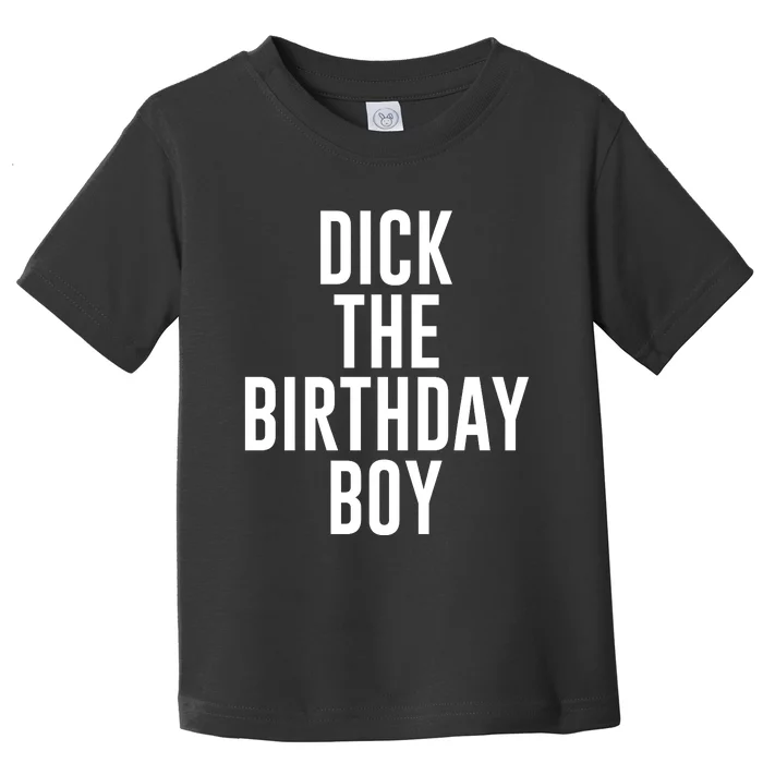 DICK THE BIRTHDAY BOY FUNNY MEME Toddler T-Shirt