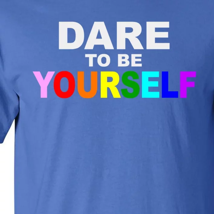 Dare To Be Yourself Lgbtq Rainbow Pride Gift Tall T-Shirt