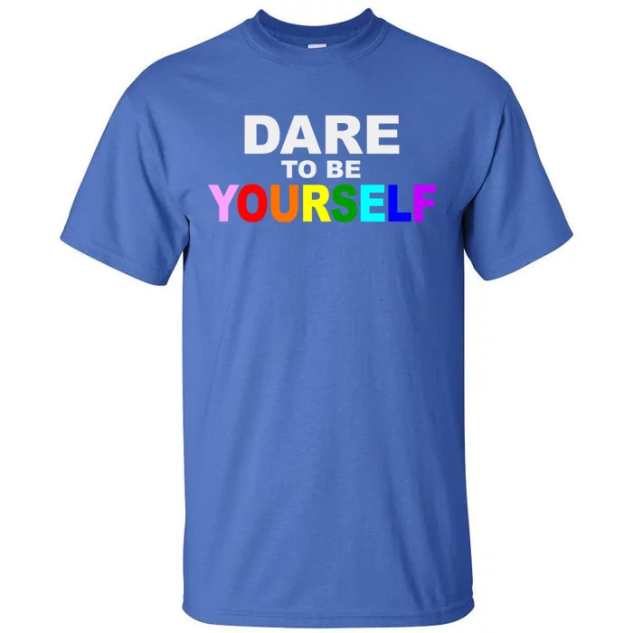 Dare To Be Yourself Lgbtq Rainbow Pride Gift Tall T-Shirt