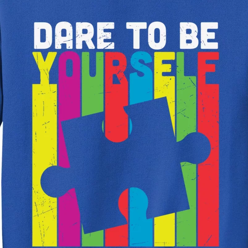 Dare To Be Yourself Accept Autistic Autism Awareness Meaningful Gift Tall Sweatshirt