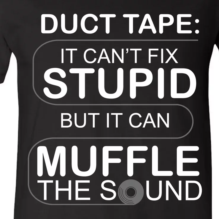 Duck Tape Can't Fix Stupid But Muffle The Sound V-Neck T-Shirt