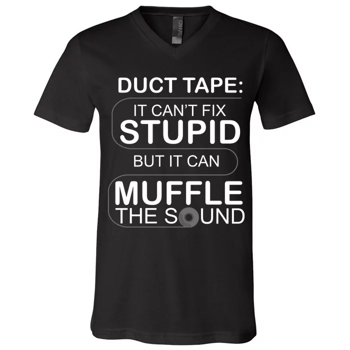 Duck Tape Can't Fix Stupid But Muffle The Sound V-Neck T-Shirt