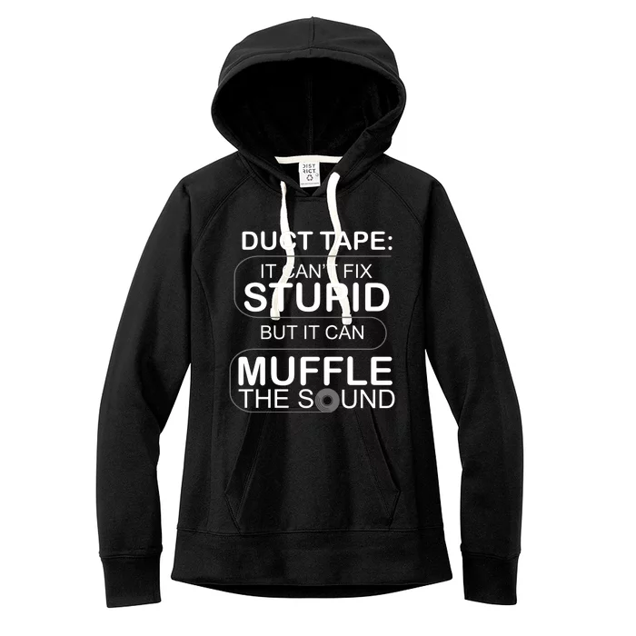 Duck Tape Can't Fix Stupid But Muffle The Sound Women's Fleece Hoodie