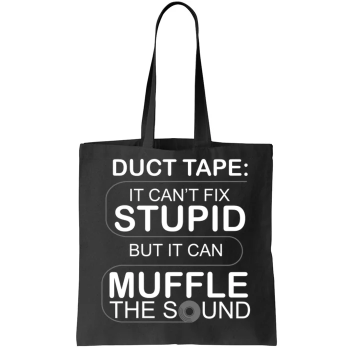 Duck Tape Can't Fix Stupid But Muffle The Sound Tote Bag