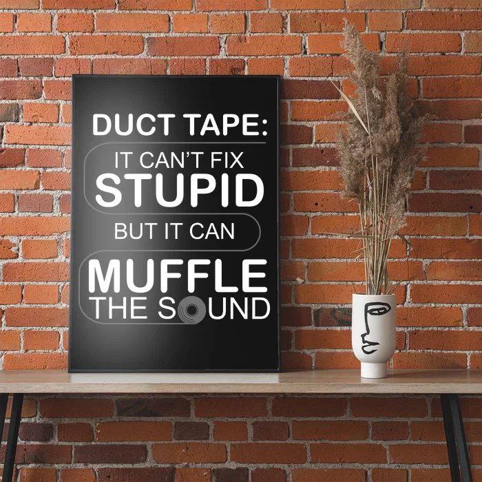 Duck Tape Can't Fix Stupid But Muffle The Sound Poster