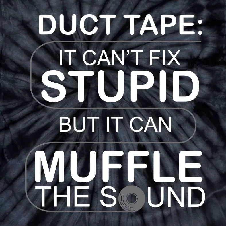 Duck Tape Can't Fix Stupid But Muffle The Sound Tie-Dye T-Shirt