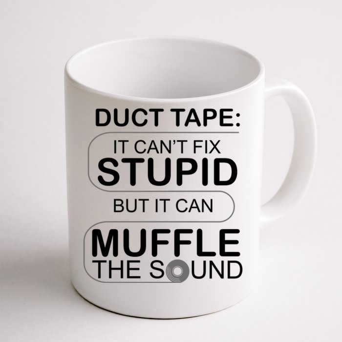 Duck Tape Can't Fix Stupid But Muffle The Sound Front & Back Coffee Mug