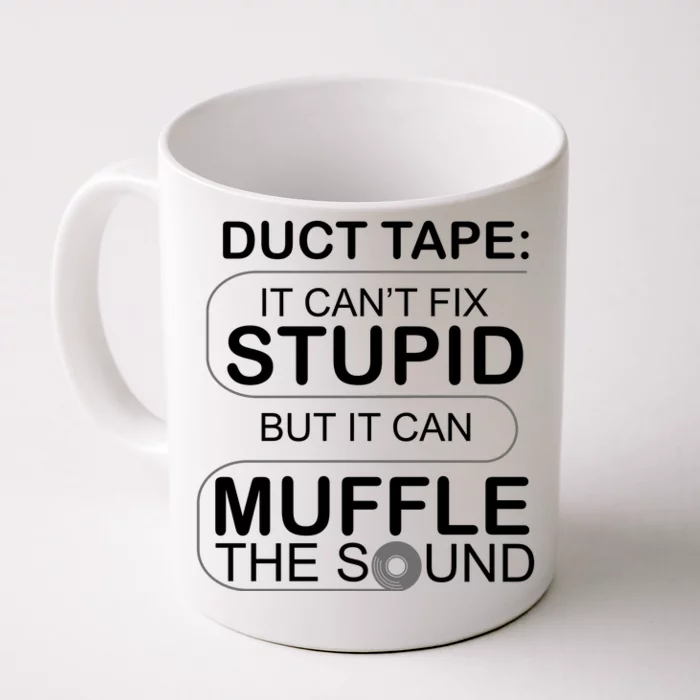 Duck Tape Can't Fix Stupid But Muffle The Sound Front & Back Coffee Mug