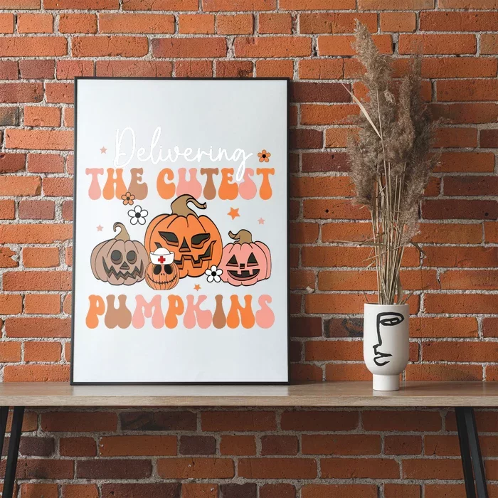 Delivering The Cutest Pumpkin Labor Delivery Nurse Halloween Poster