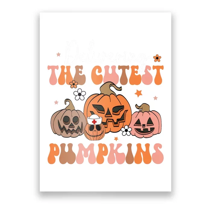 Delivering The Cutest Pumpkin Labor Delivery Nurse Halloween Poster