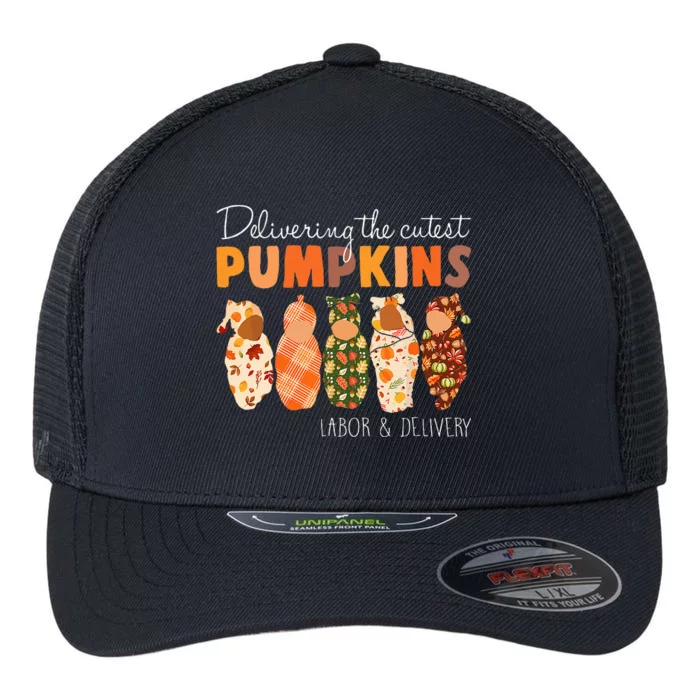 Delivering The Cutest Pumpkins Labor & Delivery Nurse Fall Flexfit Unipanel Trucker Cap