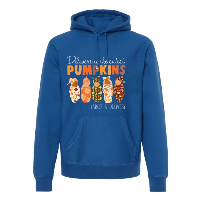 Delivering The Cutest Pumpkins Labor & Delivery Nurse Fall Premium Hoodie