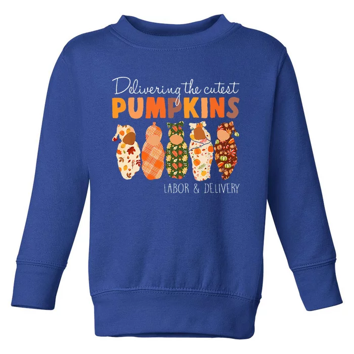 Delivering The Cutest Pumpkins Labor & Delivery Nurse Fall Toddler Sweatshirt