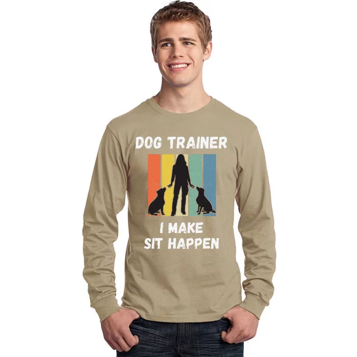 Dog Training Clothes For Women I Make Sit Happen Trainer Tall Long Sleeve T-Shirt