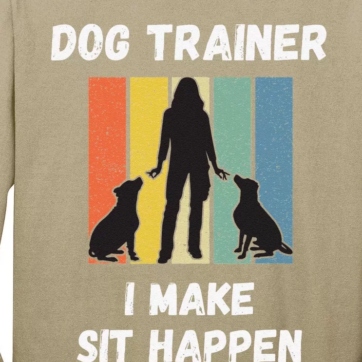 Dog Training Clothes For Women I Make Sit Happen Trainer Tall Long Sleeve T-Shirt