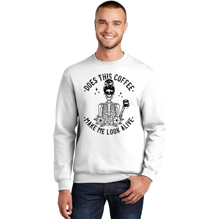 Does This Coffee Make Me Look Alive Caffeine Coffee Skeleton Sweatshirt